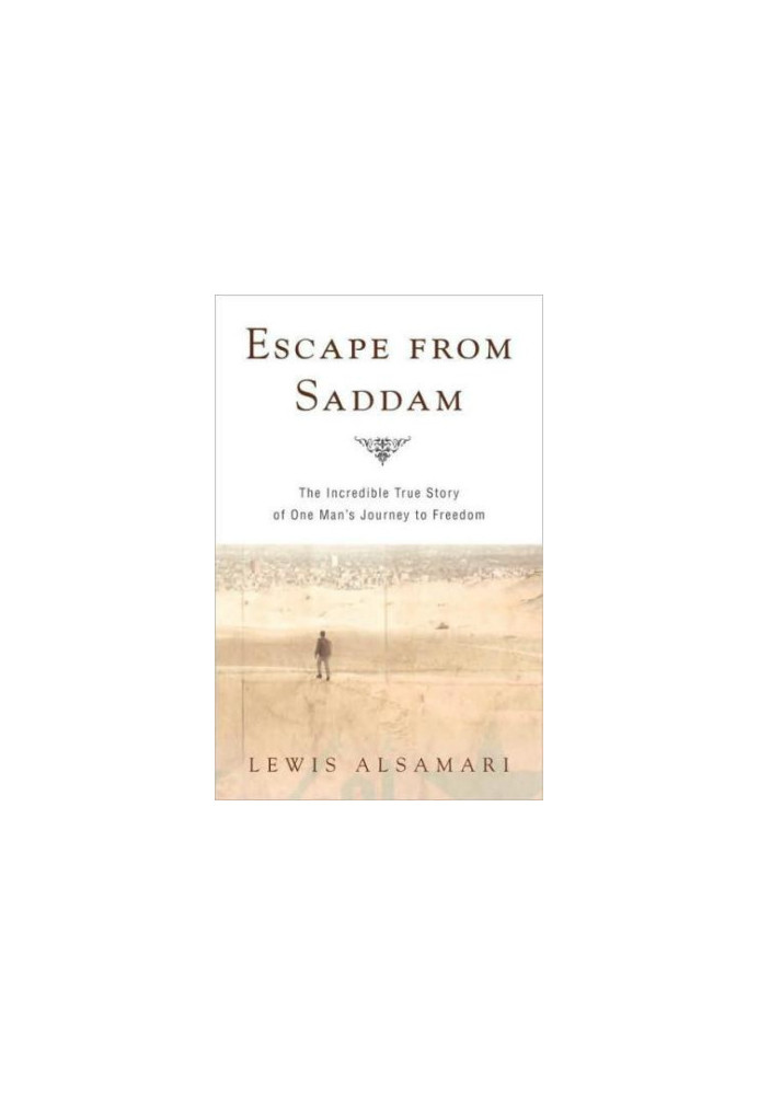 Escape From Saddam: The Incredible True Story of One Man's Journey to Freedom