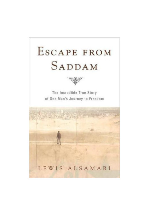 Escape From Saddam: The Incredible True Story of One Man's Journey to Freedom