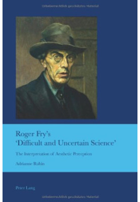Roger Fry's 'difficult and uncertain science' : the interpretation of aesthetic perception