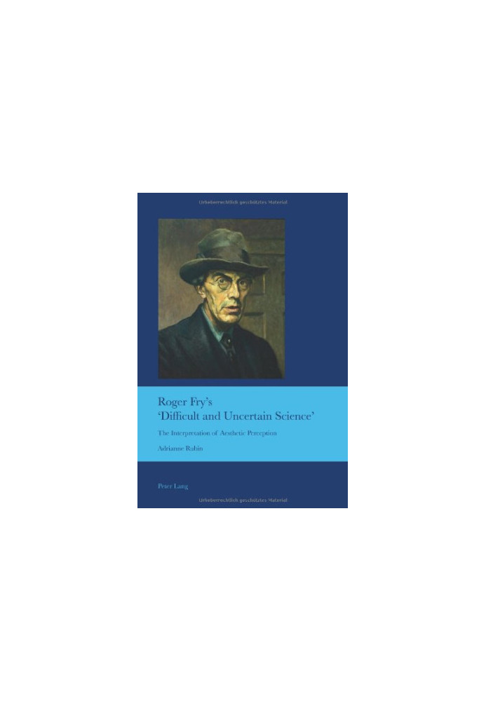 Roger Fry's 'difficult and uncertain science' : the interpretation of aesthetic perception