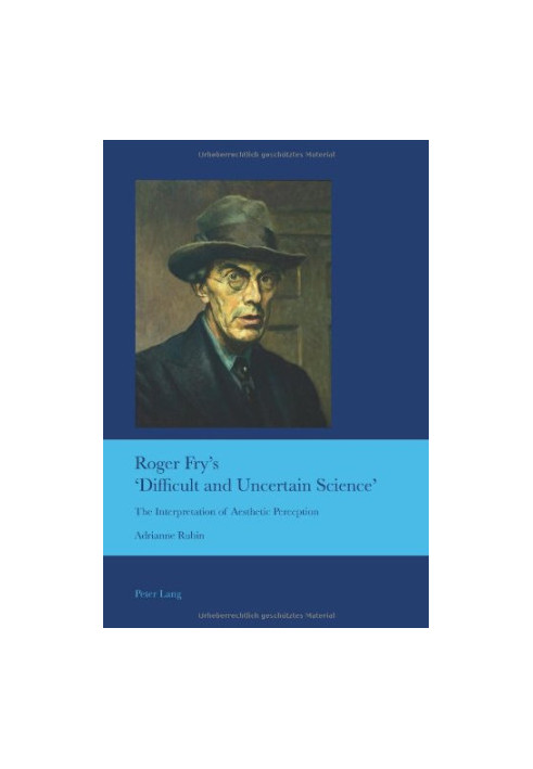 Roger Fry's 'difficult and uncertain science' : the interpretation of aesthetic perception