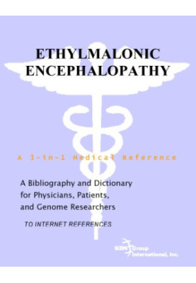 Ethylmalonic Encephalopathy - A Bibliography and Dictionary for Physicians, Patients, and Genome Researchers