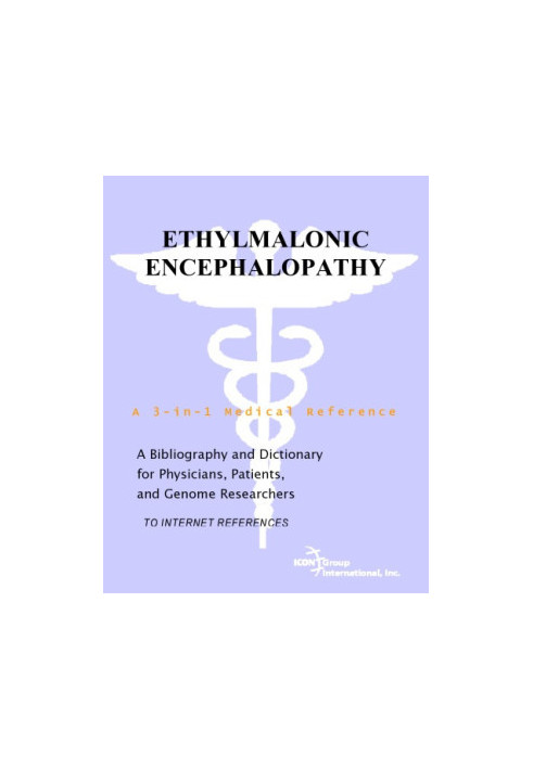 Ethylmalonic Encephalopathy - A Bibliography and Dictionary for Physicians, Patients, and Genome Researchers