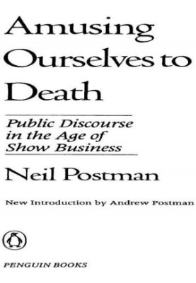 Amusing Ourselves to Death: Public Discourse in the Age of Show Business