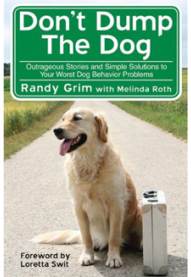 Don't Dump the Dog: Outrageous Stories and Simple Solutions to Your Worst Dog Behavior Problems