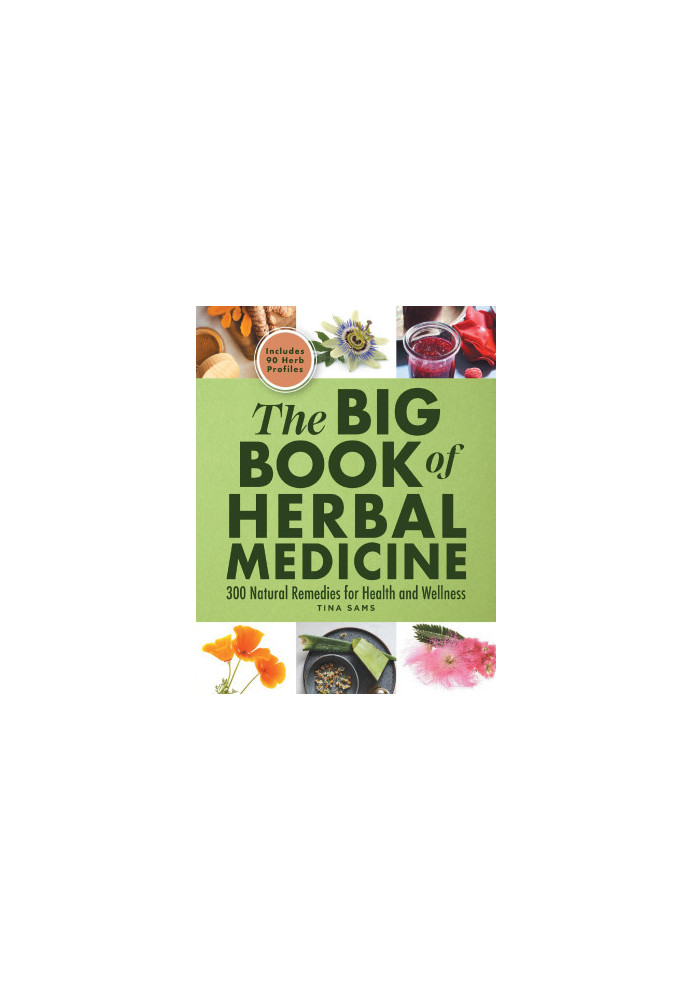 The Big Book of Herbal Medicine: 300 Natural Remedies for Health and Wellness