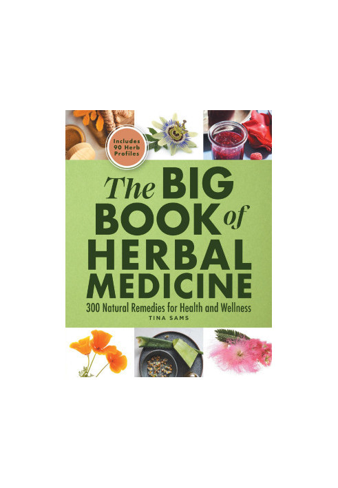 The Big Book of Herbal Medicine: 300 Natural Remedies for Health and Wellness