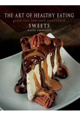 The Art of Healthy Eating - Sweets · Grain Free Low Carb Reinvented