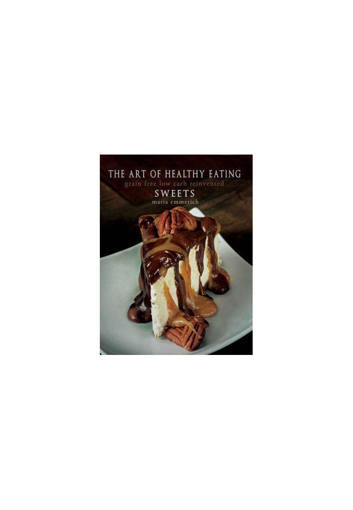 The Art of Healthy Eating - Sweets · Grain Free Low Carb Reinvented
