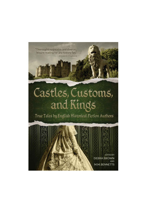Castles, Customs, and Kings · True Tales by English Historical Fiction Authors