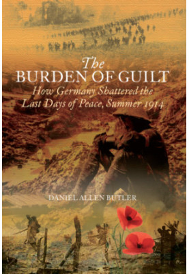 The burden of guilt: how Germany shattered the last days of peace, summer 1914