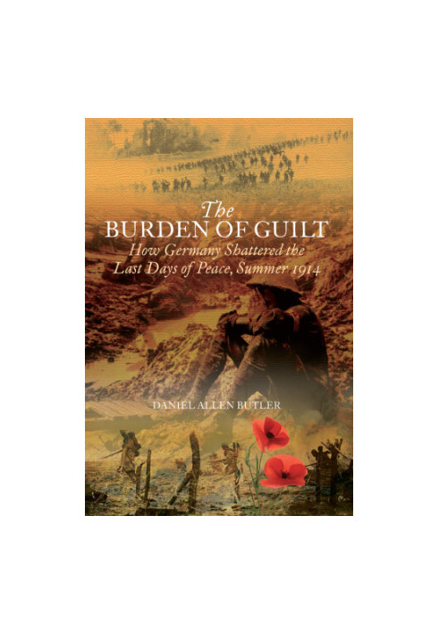The burden of guilt: how Germany shattered the last days of peace, summer 1914