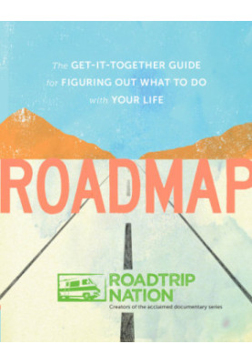 Roadmap: the get-it-together guide for figuring out what to do with your life