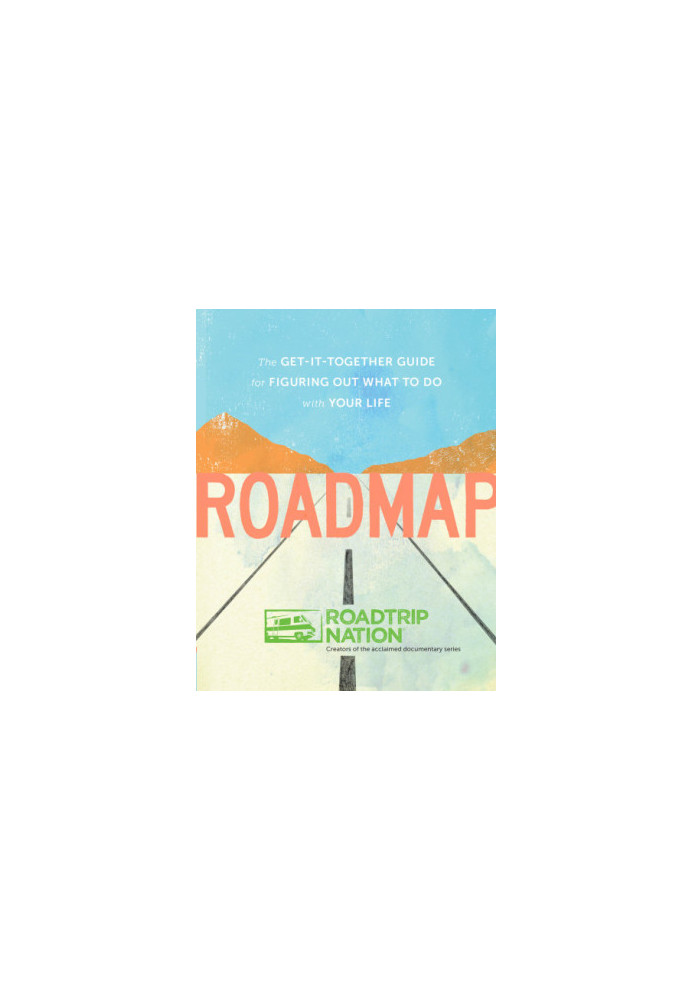 Roadmap: the get-it-together guide for figuring out what to do with your life