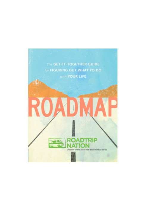 Roadmap: the get-it-together guide for figuring out what to do with your life