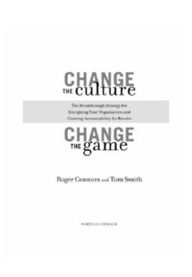 Change the culture, change the game: the breakthrough strategy for energizing your organization and creating accountability f