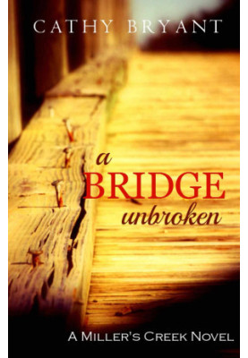 A Bridge Unbroken (A Miller's Creek Novel)