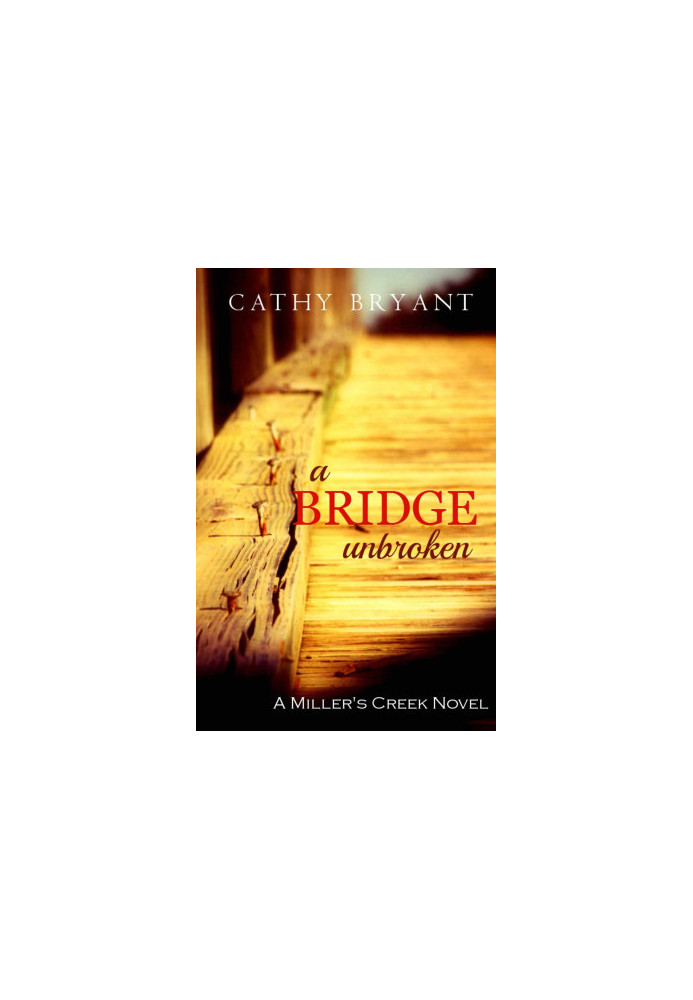 A Bridge Unbroken (A Miller's Creek Novel)