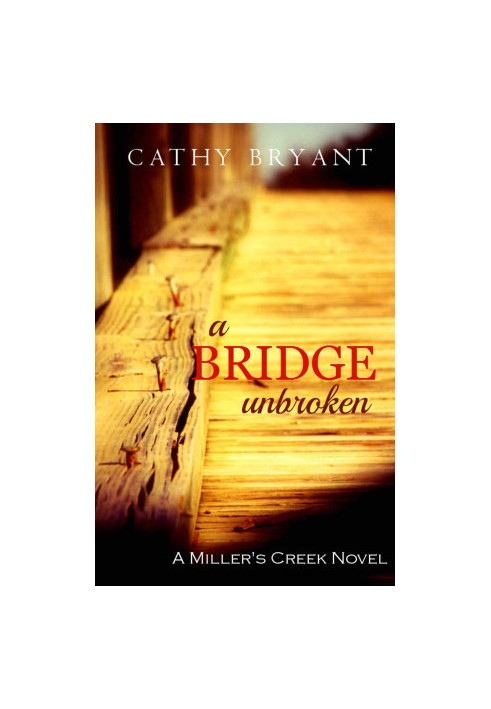 A Bridge Unbroken (A Miller's Creek Novel)