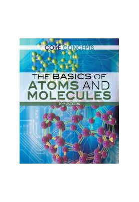 The Basics of Atoms and Molecules