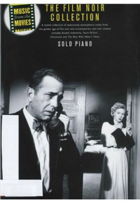 The Film Noir Collection. MUSIC FROM THE MOVIES for Solo Piano - A Stylish Collection of Seductively Atmospheric Music From t