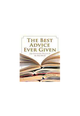 The best advice ever given : life lessons for success in the real world