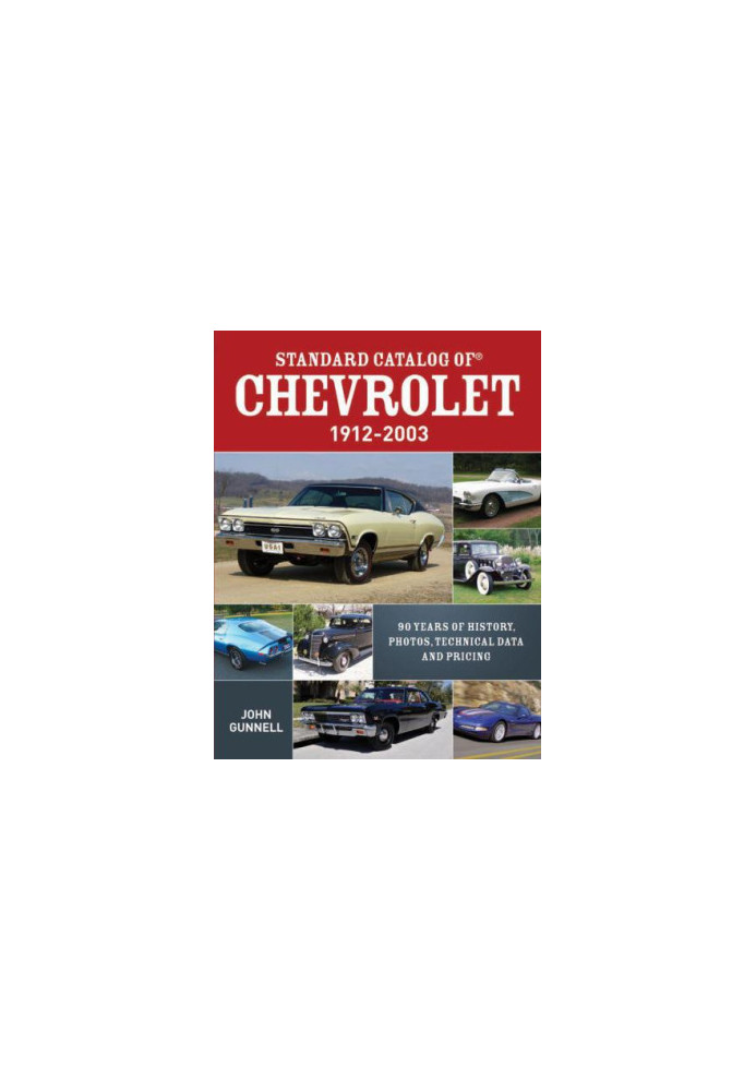 Standard Catalog of Chevrolet 1912-2003 (90 Years of History, Photos, Technical Data and Pricing)