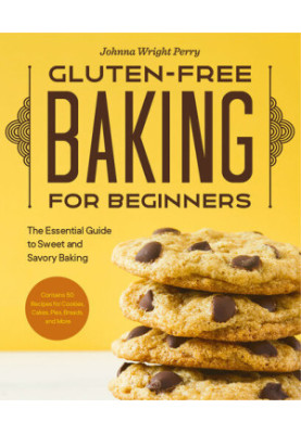Gluten-Free Baking for Beginners: The Essential Guide to Sweet and Savory Baking