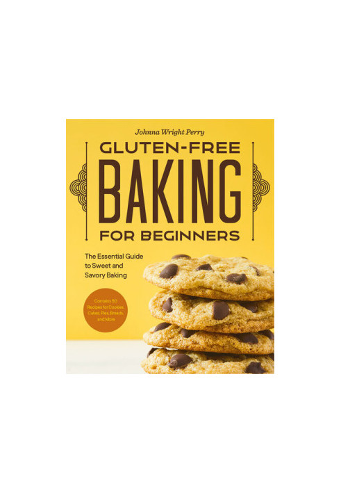Gluten-Free Baking for Beginners: The Essential Guide to Sweet and Savory Baking