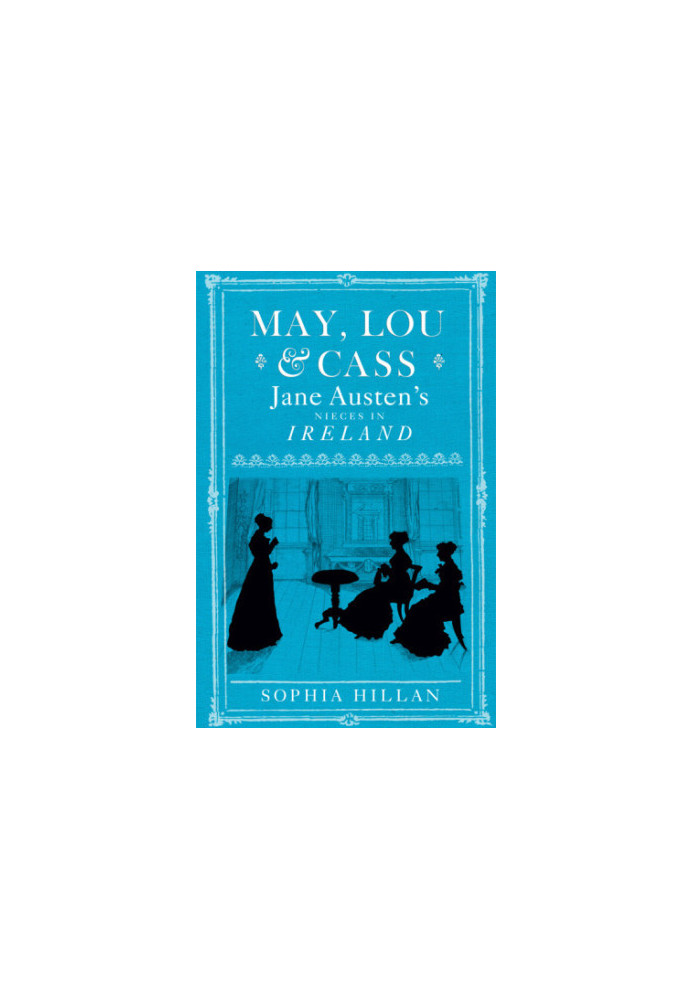 May, Lou & Cass: Jane Austen's nieces in Ireland