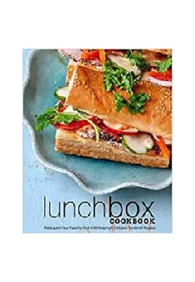 Lunch Box Cookbook: Make Lunch Your Favorite Meal with Amazingly Delicious Sandwich Recipes