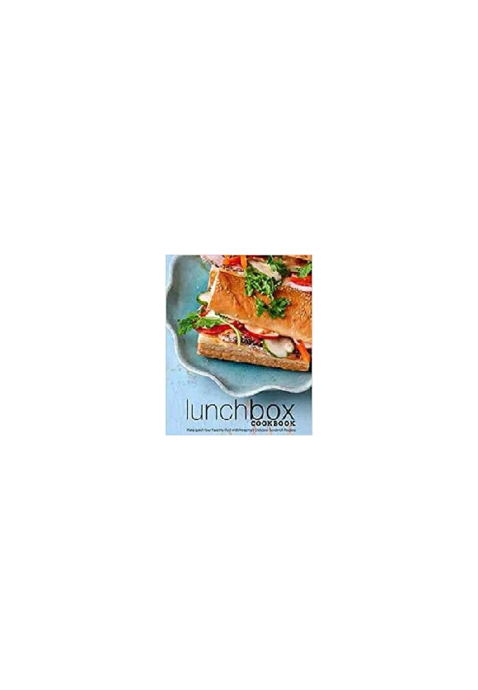 Lunch Box Cookbook: Make Lunch Your Favorite Meal with Amazingly Delicious Sandwich Recipes