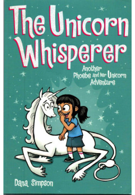 The Unicorn Whisperer (Phoebe and Her Unicorn Series Book 10)