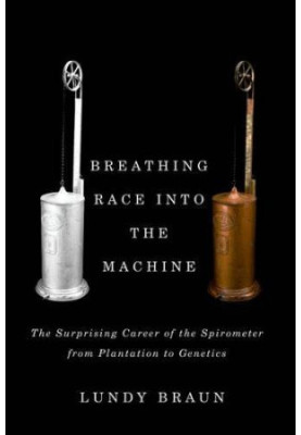 Breathing race into the machine : the surprising career of the spirometer from plantation to genetics