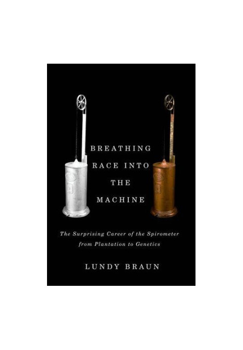 Breathing race into the machine : the surprising career of the spirometer from plantation to genetics
