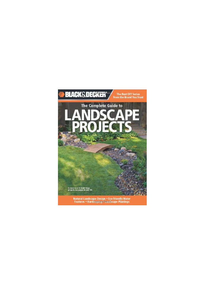 Black & Decker The Complete Guide to Landscape Projects: *Natural Landscape Design * Eco-friendly Water Features * Hardscapin