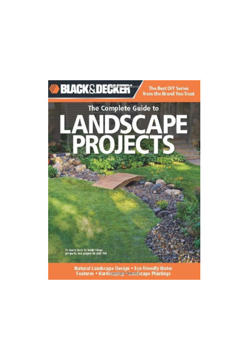 Black & Decker The Complete Guide to Landscape Projects: *Natural Landscape Design * Eco-friendly Water Features * Hardscapin