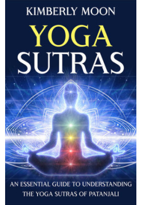 Yoga Sutras: An Essential Guide to Understanding the Yoga Sutras of Patanjali
