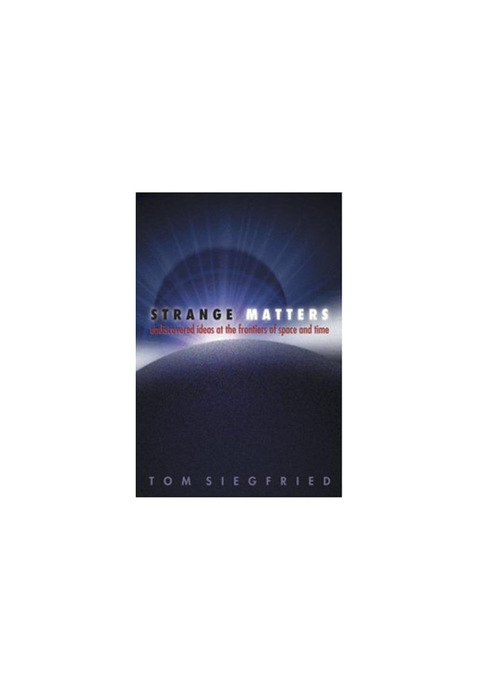 Strange Matters: Undiscovered Ideas at the Frontiers of Space and Time