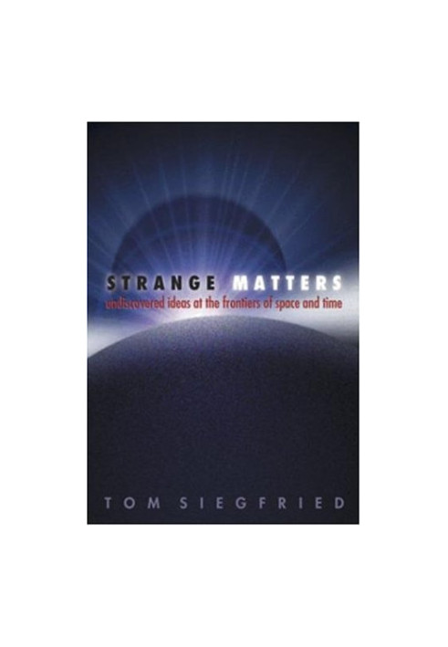Strange Matters: Undiscovered Ideas at the Frontiers of Space and Time