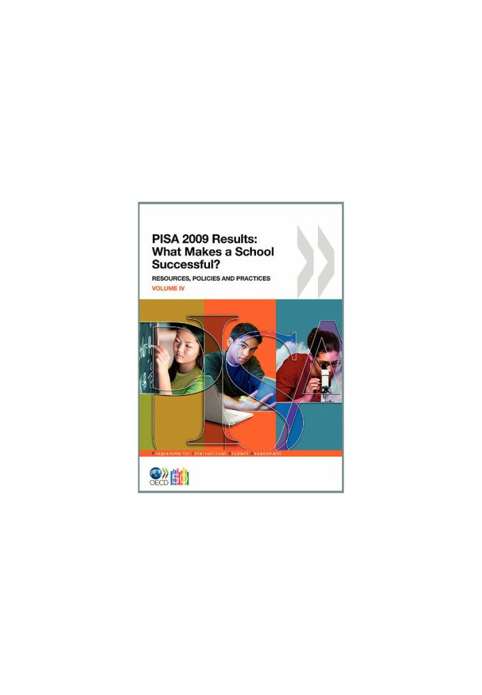 PISA 2009 Results - What Makes a School Successful? Resources, Policies and Practices (Volume IV)