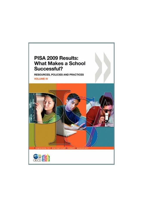 PISA 2009 Results - What Makes a School Successful? Resources, Policies and Practices (Volume IV)