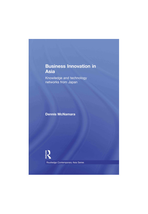 Business Innovation in Asia:Knowledge and Technology Networks from Japan,McNamara, Dennis,Taylor & Francis Group