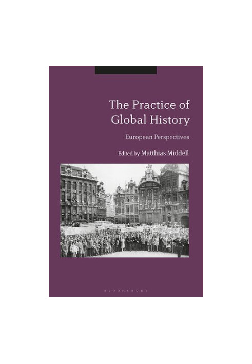 The Practice of Global History: European Perspectives