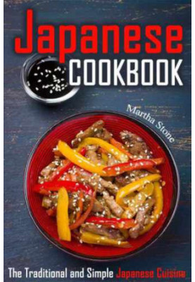 Japanese Cookbook: The Traditional and Simple Japanese Cuisine