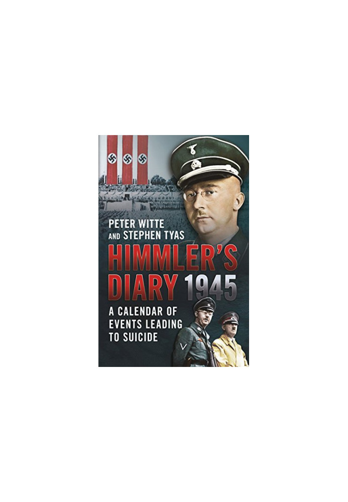 Himmler's diary, 1945 : a calendar of events leading to suicide