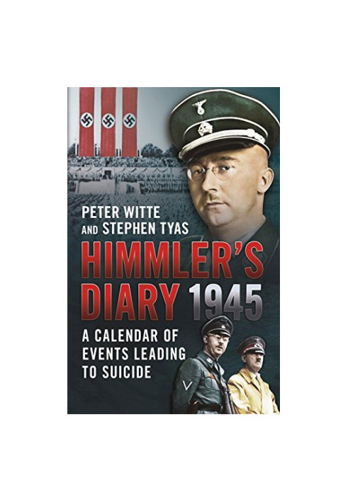 Himmler's diary, 1945 : a calendar of events leading to suicide