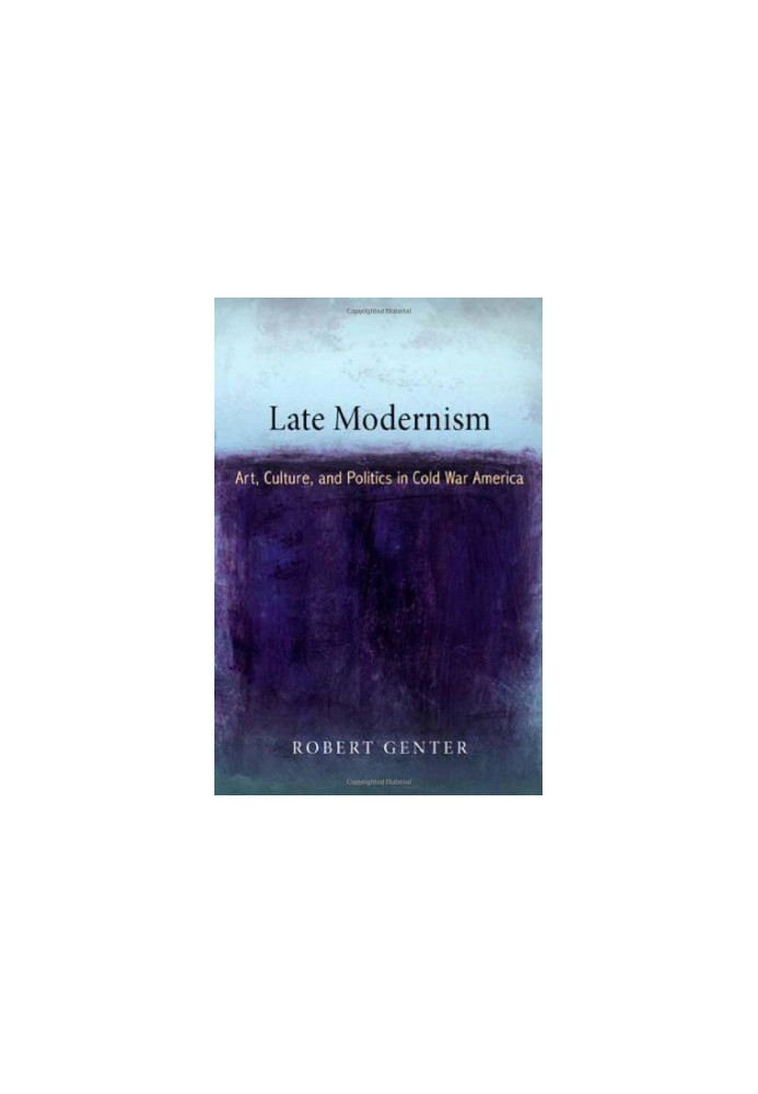 Late modernism : art, culture, and politics in Cold War America