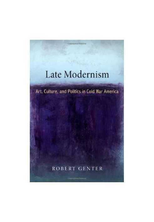 Late modernism : art, culture, and politics in Cold War America