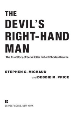 The devil's right-hand man : the true story of serial killer robert charles browne